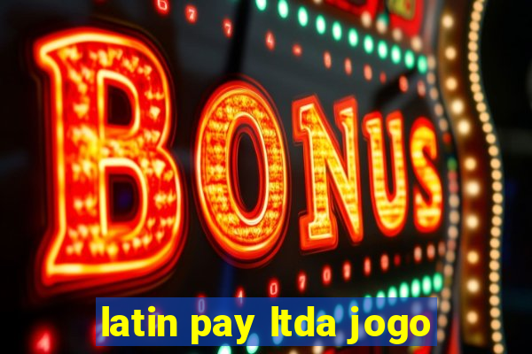 latin pay ltda jogo